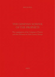 The Genevan School of the Prophets. The Congrégation of the Company of Pastors and their Influence in the 16th century Europe