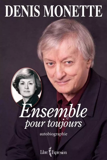 Ensemble pour toujours - Denis Monette - Libre Expression