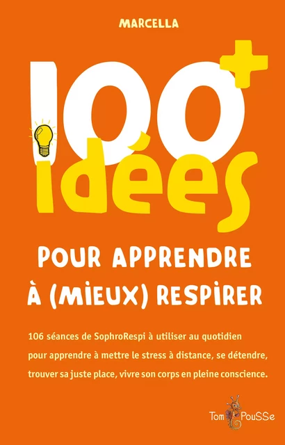 100 idées+ pour apprendre à (mieux) respirer -  Marcella - Tom Pousse