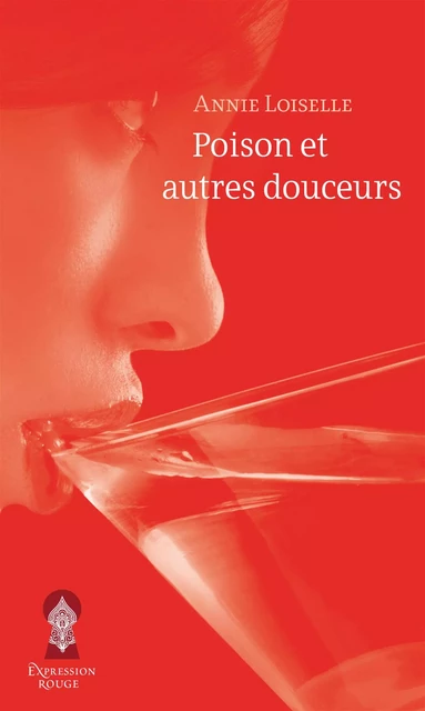 Poison et autres douceurs - Annie Loiselle - Libre Expression