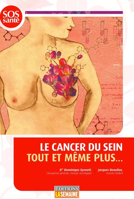 Le cancer du sein tout et même plus... - Dominique (Dr) Synott, Jacques Beaulieu - La Semaine