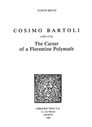 Cosimo Bartoli (1503-1572) : the Career of a Florentine Polymath