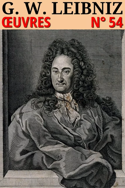 Godefroi Guillaume Leibniz - Oeuvres - Godefroi Guillaume Leibniz - lci-eBooks