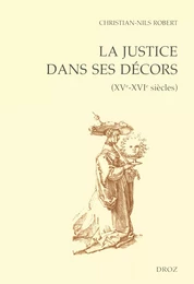 La Justice dans ses décors (XVe-XVIe siècles)