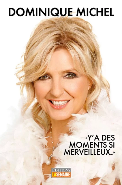 Y'a des moments si merveilleux - Dominique Michel - La Semaine