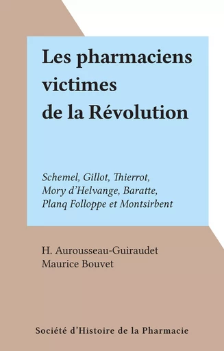 Les pharmaciens victimes de la Révolution - H. Aurousseau-Guiraudet, Maurice Bouvet - FeniXX réédition numérique