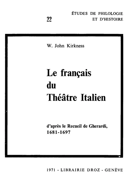 Le Français du théâtre italien, d'après le Recueil de Gherardi (1681-1697) : Contribution à l’étude du vocabulaire français à la fin du XVIIe siècle - W. John Kirkness - Librairie Droz