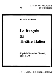 Le Français du théâtre italien, d'après le Recueil de Gherardi (1681-1697) : Contribution à l’étude du vocabulaire français à la fin du XVIIe siècle