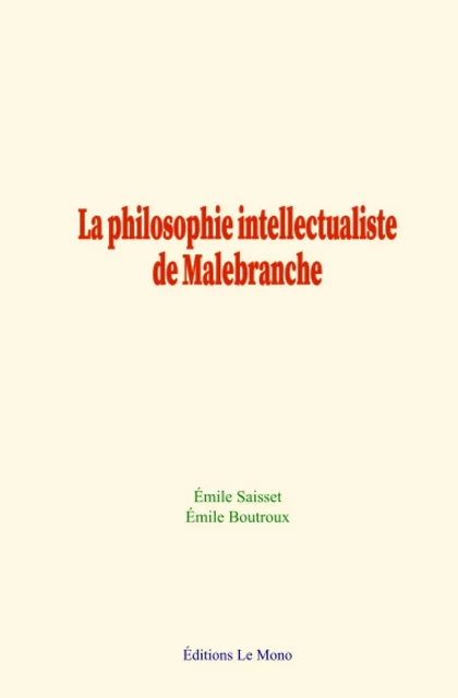 La philosophie intellectualiste de Malebranche - Émile Saisset, Emile Boutroux - Editions Le Mono