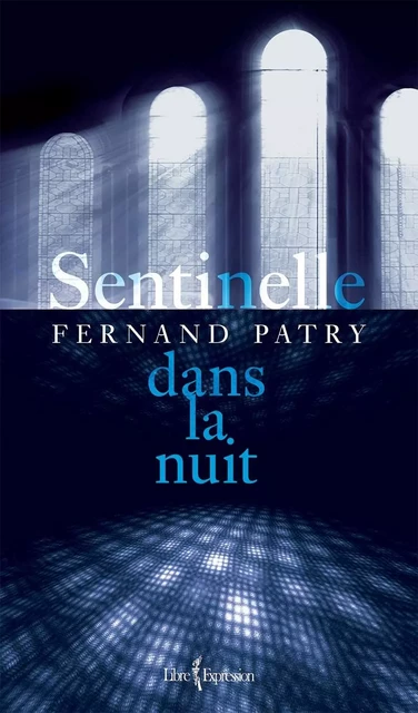 Sentinelle dans la nuit - Fernand Patry - Libre Expression