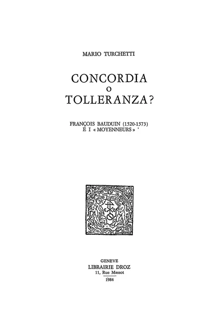 Concordia o tolleranza? François Bauduin (1520-1573) e i «Moyenneurs» - Mario Turchetti - Librairie Droz