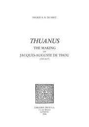 "Thuanus" : The Making of Jacques-Auguste de Thou (1553-1617)