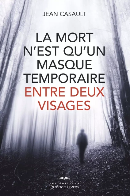 mort n'est qu'un masque temporaire... - Jean Casault - Les Éditions Québec-Livres