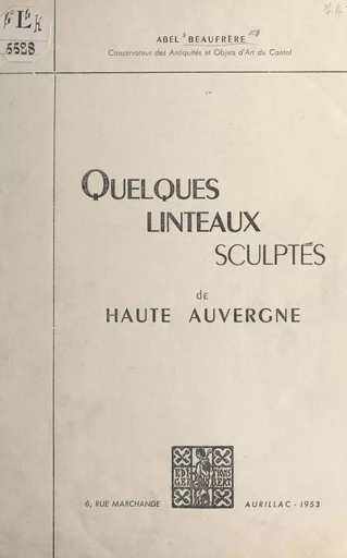 Quelques linteaux sculptés de Haute Auvergne - Abel Beaufrère - FeniXX réédition numérique