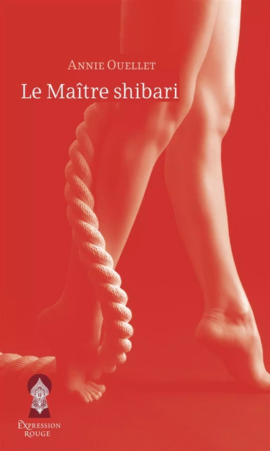 Le Maître shibari - Annie Ouellet - Libre Expression