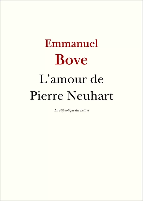 L'amour de Pierre Neuhart - Emmanuel Bove - République des Lettres