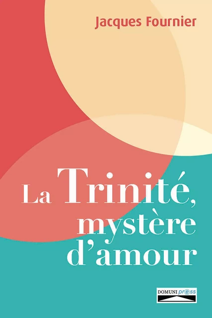 La Trinité, mystère d’amour - Jack Fournier - Domuni-Press