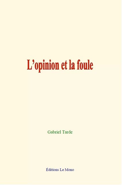 L’opinion et la foule - Gabriel Tarde - Editions Le Mono