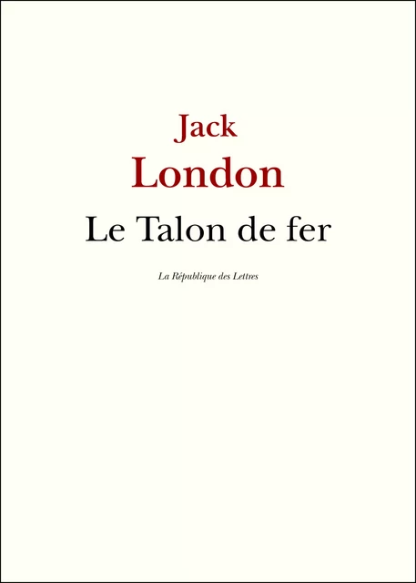 Le Talon de fer - Jack London - République des Lettres