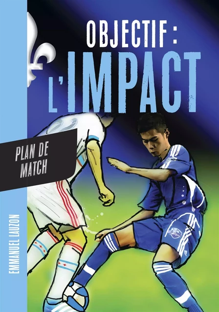 Objectif l'Impact : Plan de match - Emmanuel Lauzon - De la Bagnole