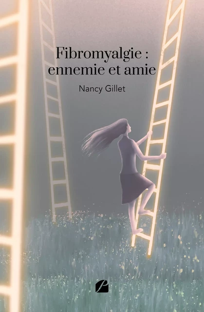 Fibromyalgie : ennemie et amie - Nancy Gillet - Editions du Panthéon