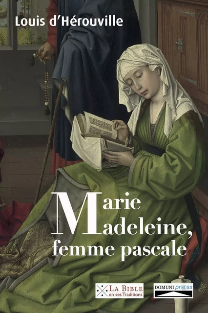 Marie-Madeleine, femme pascale - Louis d'Hérouville - Domuni-Press