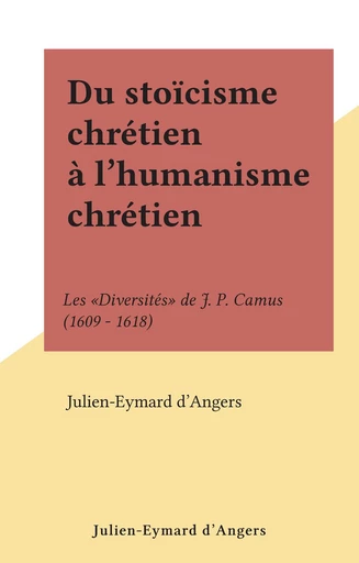 Du stoïcisme chrétien à l'humanisme chrétien - Julien-Eymard d'Angers - FeniXX réédition numérique