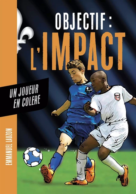 Objectif l'Impact : Un joueur en colère - Emmanuel Lauzon - De la Bagnole