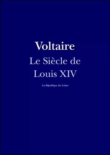 Le Siècle de Louis XIV - Voltaire Voltaire - République des Lettres