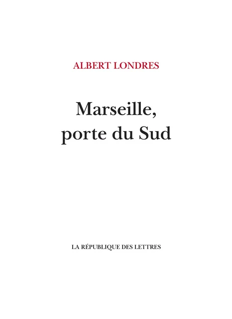 Marseille, porte du Sud - Albert Londres - République des Lettres