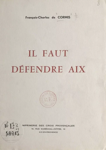 Il faut défendre Aix - François-Charles de Cormis - FeniXX réédition numérique