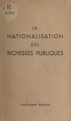 La nationalisation des richesses publiques - Louis-Clément Desautel - FeniXX réédition numérique