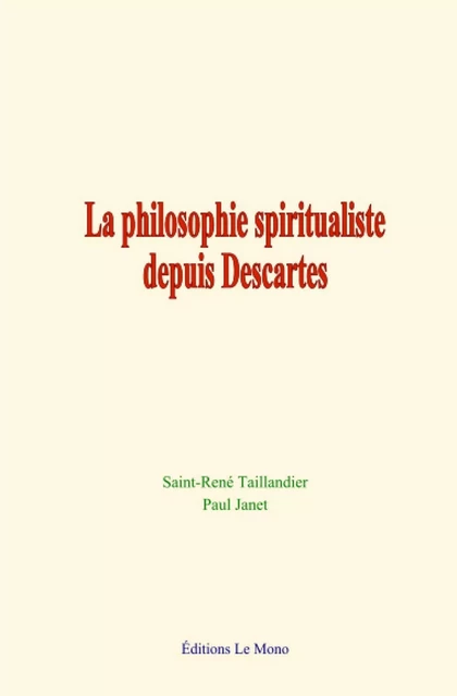 La philosophie spiritualiste depuis Descartes - Saint-René Taillandier, Paul Janet - Editions Le Mono