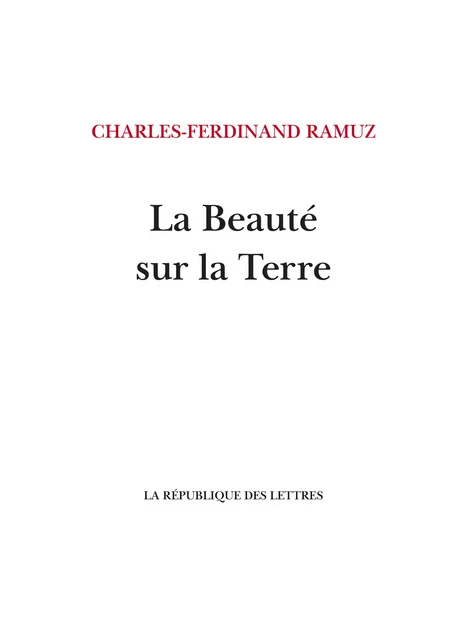 La Beauté sur la Terre - Charles-Ferdinand Ramuz, C.-F. Ramuz - République des Lettres