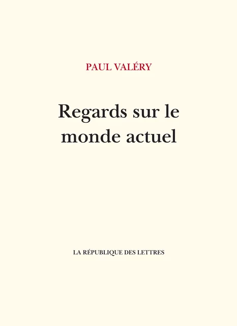 Regards sur le monde actuel - Paul Valéry - République des Lettres