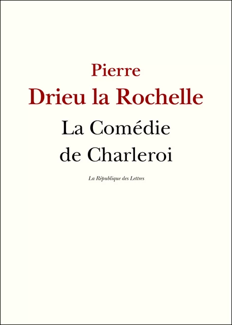 La Comédie de Charleroi - Pierre Drieu La Rochelle - République des Lettres