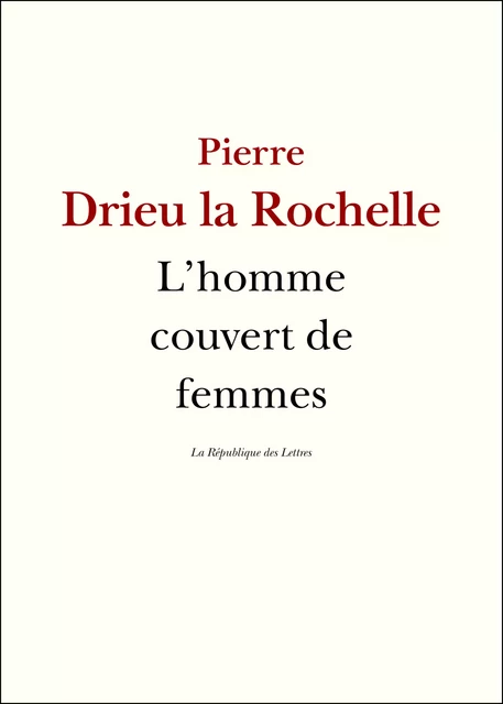 L'homme couvert de femmes - Pierre Drieu La Rochelle - République des Lettres