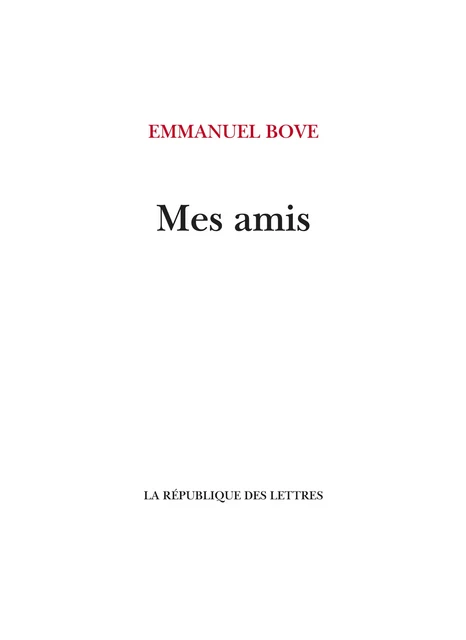 Mes amis - Emmanuel Bove - République des Lettres