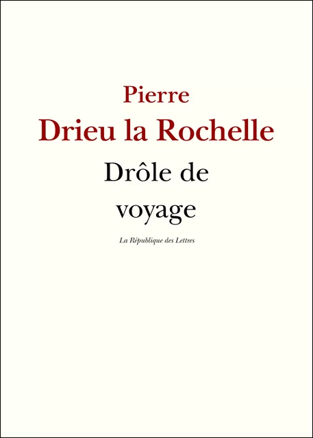 Drôle de voyage - Pierre Drieu La Rochelle - République des Lettres