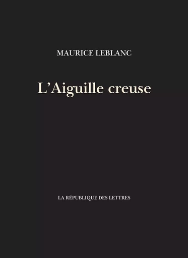 L'Aiguille creuse - Maurice Leblanc - République des Lettres