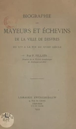 Biographie des mayeurs et des échevins de la ville de Desvres du XVe à la fin du XVIIIe siècle