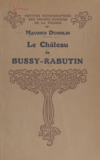 Le château de Bussy-Rabutin - Maurice Dumolin - FeniXX réédition numérique