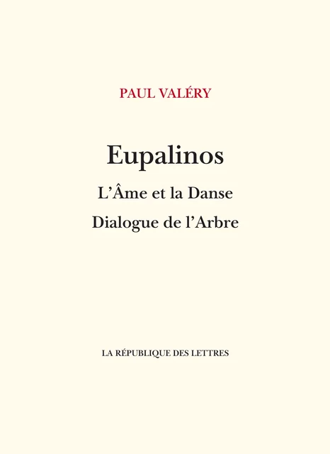 Eupalinos ou l'Architecte - L'Âme et la Danse - Dialogue de l'Arbre - Paul Valéry - République des Lettres