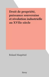 Droit de propriété, puissance souveraine et révolution industrielle au XVIIe siècle