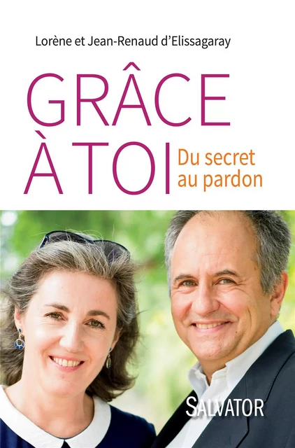 Grâce à toi. Du secret au pardon - Jean-Renaud d'Elissagaray, Lorène d'Elissagaray - Éditions Salvator