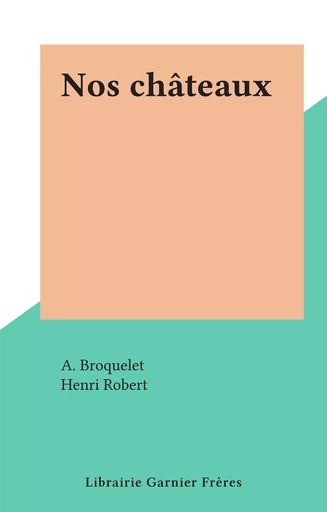 Nos châteaux - A. Broquelet - FeniXX réédition numérique