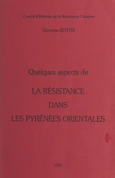 Quelques aspects de la Résistance dans les Pyrénées orientales