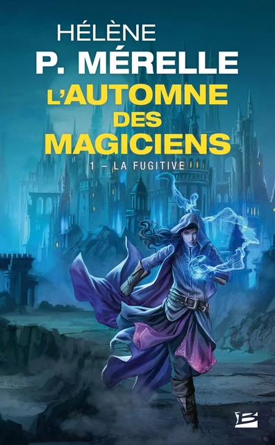 L'Automne des magiciens, T1 : La Fugitive - Hélène P. Mérelle - Bragelonne