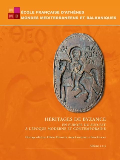 Héritages de Byzance en Europe du Sud-Est à l’époque moderne et contemporaine -  - École française d’Athènes