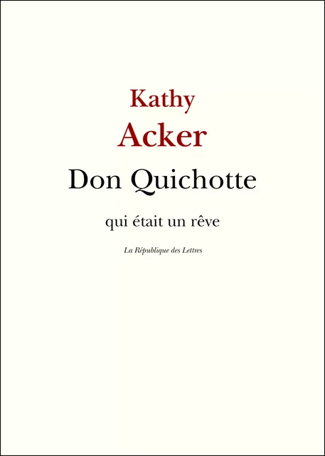 Don Quichotte - Kathy Acker - République des Lettres